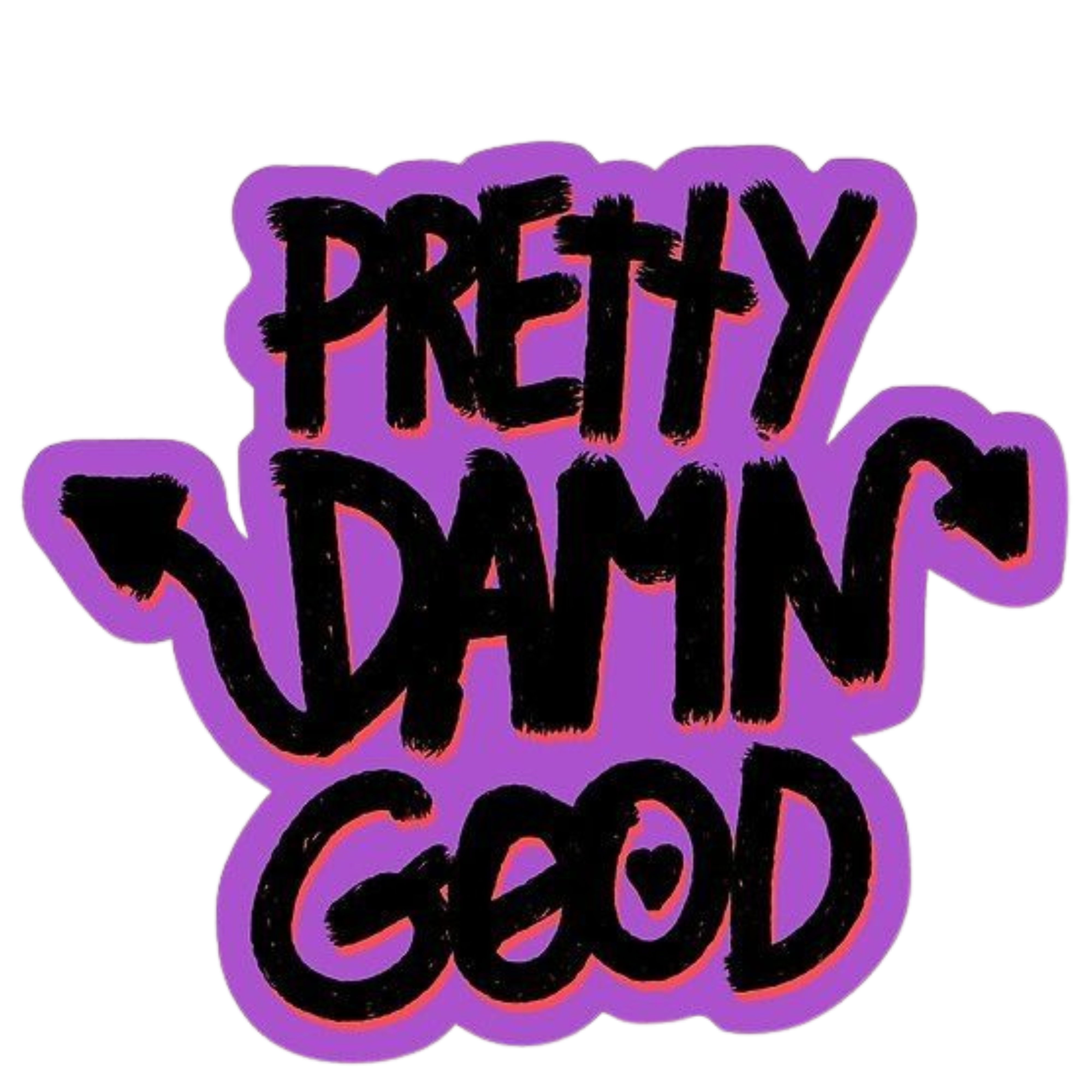 Pretty  Damn Good Tshirt